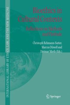 Bioethics in Cultural Contexts: Reflections on Methods and Finitude (International Library of Ethics, Law, and the New Medicine) - Book #28 of the International Library of Ethics, Law, and the New Medicine