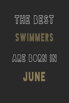 The Best Swimmers are Born in June journal: 6*9 Lined Diary Notebook, Journal or Planner and Gift with 120 pages