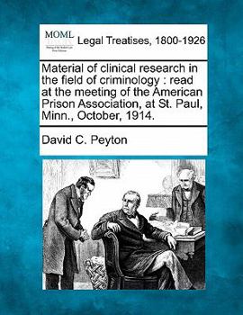 Paperback Material of Clinical Research in the Field of Criminology: Read at the Meeting of the American Prison Association, at St. Paul, Minn., October, 1914. Book