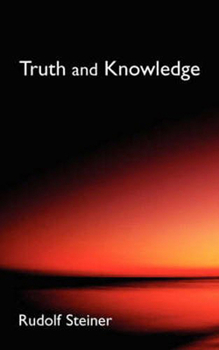 Paperback Truth and Knowledge: Introduction to the Philosophy of Spiritual Activity (Cw 3) Book