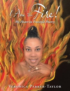 Paperback I Am the Fire!: My Heart in Freestyle Poetry Book