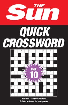 Paperback The Sun Quick Crossword Book 10: 250 Fun Crosswords from Britain's Favourite Newspaper Book