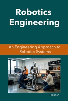 Paperback Robotics Engineering: An Engineering Approach to Robotics Systems Book