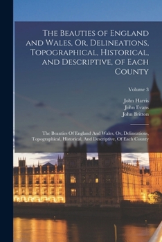Paperback The Beauties of England and Wales, Or, Delineations, Topographical, Historical, and Descriptive, of Each County: The Beauties Of England And Wales, Or Book
