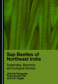 Sap Beetles of Northeast India: Systematics, Bionomics and Ecological Services