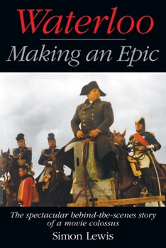 Paperback Waterloo - Making an Epic: The spectacular behind-the-scenes story of a movie colossus Book