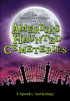 Paperback The Ghostliest Tales of America's Haunted Cemeteries: A Spooky Anthology Book