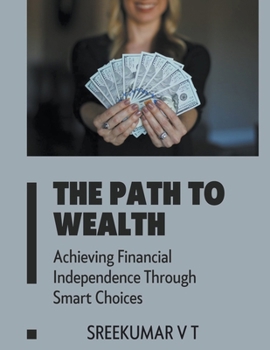 Paperback The Path to Wealth: Achieving Financial Independence Through Smart Choices Book
