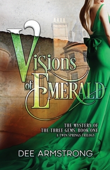 Visions Of Emerald: The Mystery of the Three Gems Book One - Book #1 of the A Twin Springs Trilogy