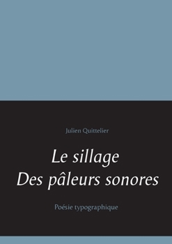Paperback Le sillage des pâleurs sonores: Poésie typographique [French] Book