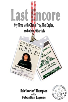 Paperback Last Encore: My Time With Glenn Frey, The Eagles And Other Hit Artists Book