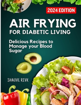 Paperback Air Frying For Diabetic Living: Delicious Recipes To Manage Your Blood Sugar Book