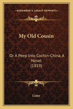 Paperback My Old Cousin: Or A Peep Into Cochin-China, A Novel (1819) Book