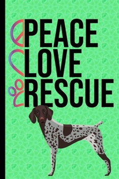 Peace Love Rescue: Gratitude Journal 6x9 100 Pages German Shorthaired Pointer Rescue Dog Green Cover