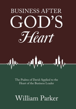 Hardcover Business After God's Heart: The Psalms of David Applied to the Heart of the Business Leader Book