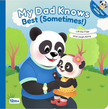 My Dad Knows Best (Sometimes!): Lift-The-Flap and Laugh Along
