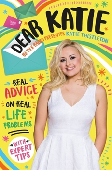 Paperback Dear Katie: Real Advice on Real Life Problems with Expert Tips Book