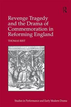 Hardcover Revenge Tragedy and the Drama of Commemoration in Reforming England Book