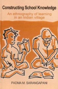 Hardcover Constructing School Knowledge: An Ethnography of Learning in an Indian Village Book