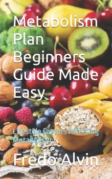Paperback Metabolism Plan Beginners Guide Made Easy: Lifestyle Factors Affecting Metabolism Book