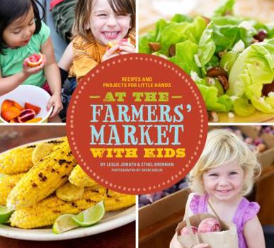 Paperback At the Farmers' Market with Kids: Recipes and Projects for Little Hands Book