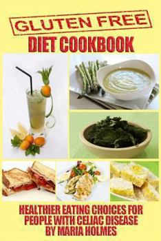 Paperback Gluten Free Diet Cookbook: Healthier Eating Choices for People with Celiac Disease Book