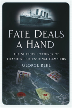 Hardcover Fate Deals a Hand: The Slippery Fortunes of Titanic's Professional Gamblers Book