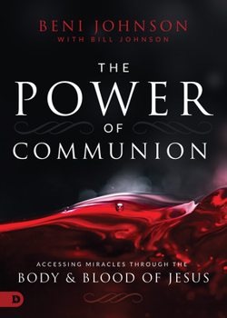 Hardcover The Power of Communion: Accessing Miracles Through the Body and Blood of Jesus Book