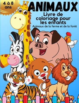 ANIMAUX Livre de coloriage pour les enfants de 4 à 8 ans: Incroyable Livre de coloriage pour enfants avec de beaux animaux de la ferme et de la forêt ... et les filles - Livre de col