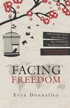 Paperback Facing Freedom: Solo Female Travel - Two-Plus Years - Five Continents - The Return to Self Book
