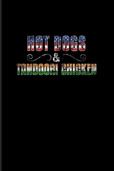 Hot Dogs & Tandoori Chicken: Culinary Dishes And Traditional Food 2020 Planner | Weekly & Monthly Pocket Calendar | 6x9 Softcover Organizer | For Official Immigration & The American Identity Fans