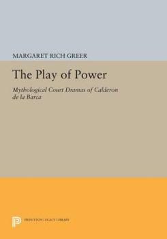 Hardcover The Play of Power: Mythological Court Dramas of Calderon de la Barca Book