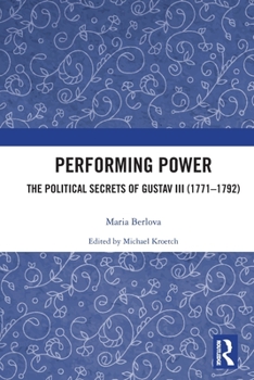 Paperback Performing Power: The Political Secrets of Gustav III (1771-1792) Book