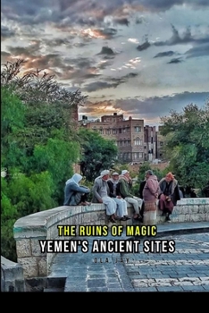 Paperback The Ruins Of Magic: Yemen's ancient sites. Book