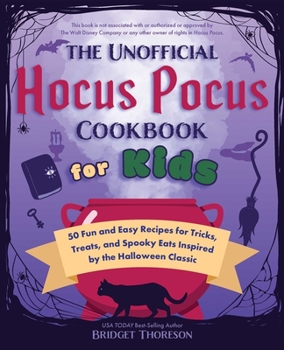Hardcover The Unofficial Hocus Pocus Cookbook for Kids: 50 Fun and Easy Recipes for Tricks, Treats, and Spooky Eats Inspired by the Halloween Classic Book