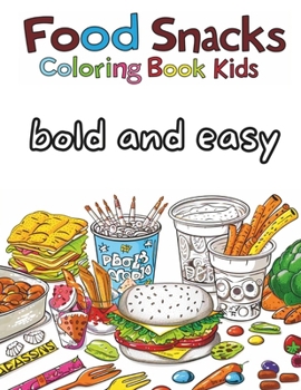 Fun foods and snacks coloring book: Cute simple bold and easy for kids and adults