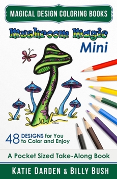 Paperback Mushroom Magic - Mini (Pocket Sized Take-Along Coloring Book): 48 Fantasy Designs for you to Color & Enjoy Book