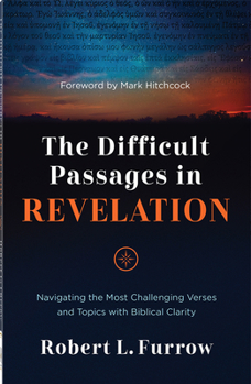 Paperback The Difficult Passages in Revelation: Navigating the Most Challenging Verses and Topics with Biblical Clarity Book