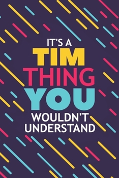 Paperback It's a Tim Thing You Wouldn't Understand: Lined Notebook / Journal Gift, 120 Pages, 6x9, Soft Cover, Glossy Finish Book
