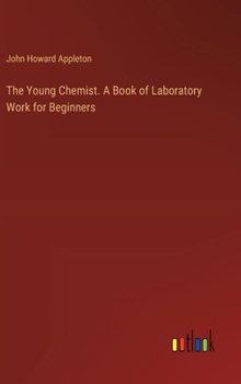 Hardcover The Young Chemist. A Book of Laboratory Work for Beginners Book