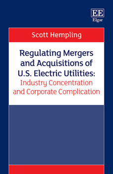 Hardcover Regulating Mergers and Acquisitions of U.S. Electric Utilities: Industry Concentration and Corporate Complication Book