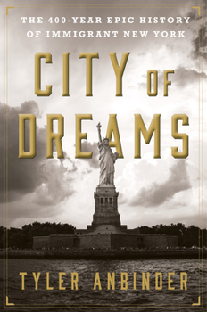 Hardcover City of Dreams: The 400-Year Epic History of Immigrant New York Book