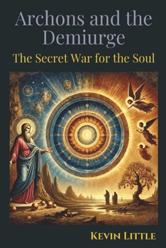 Paperback Archons and the Demiurge: The Secret War for the Soul Book