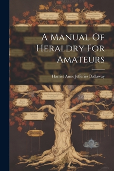 Paperback A Manual Of Heraldry For Amateurs Book
