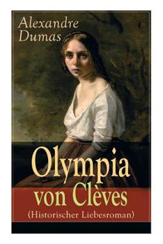 Olympia Von Cl�ves (Historischer Liebesroman) - Vollst�ndige Deutsche Ausgabe