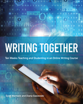 Paperback Writing Together: Ten Weeks Teaching and Studenting in an Online Writing Course Book