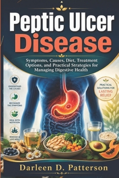 Peptic ulcer disease: Symptoms, Causes, Diet, Treatment Options, and Practical Strategies for Managing Digestive Health