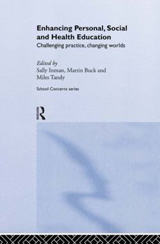 Hardcover Enhancing Personal, Social and Health Education: Challenging Practice, Changing Worlds Book