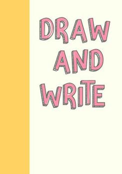 Draw and Write: Large Primary Composition Book in Pink and Yellow for Handwriting Practice, Drawing, and Writing Stories