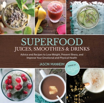 Hardcover Superfood Juices, Smoothies & Drinks: Advice and Recipes to Lose Weight, Prevent Illness, and Improve Your Emotional and Physical Health Book
